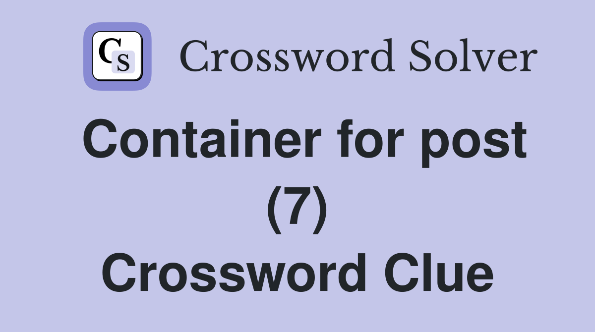 Container for post (7) Crossword Clue