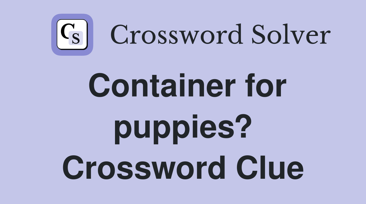 Container for puppies? Crossword Clue