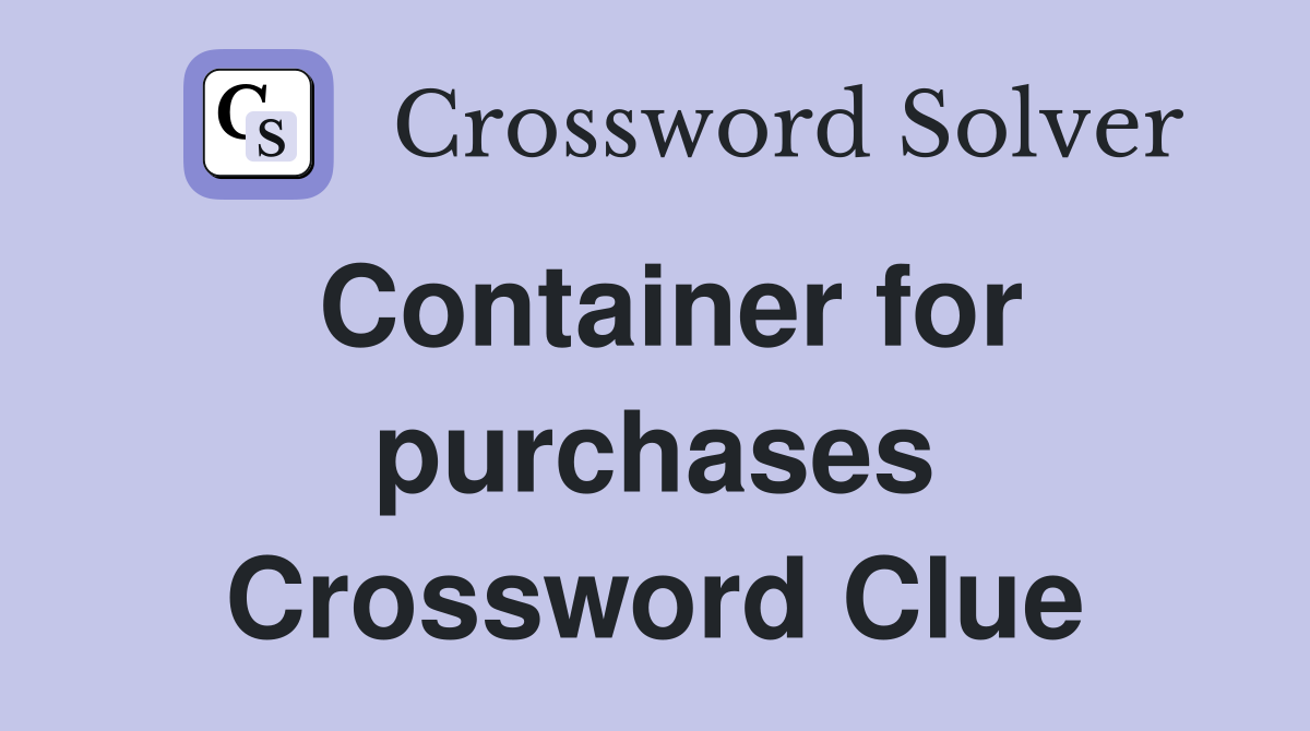 Container for purchases Crossword Clue