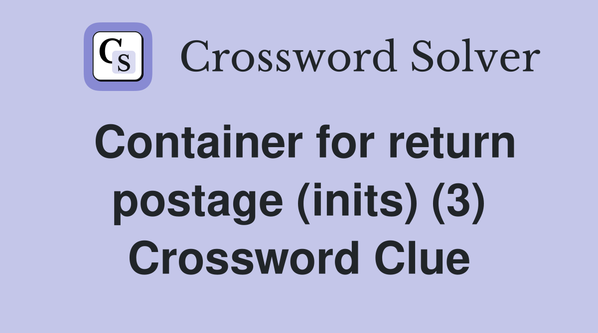 Container for return postage (inits) (3) Crossword Clue