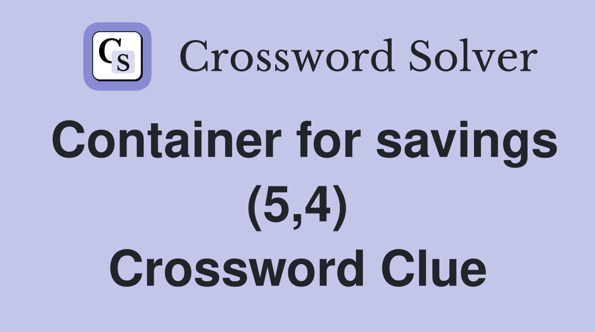 Container for savings (5,4) Crossword Clue