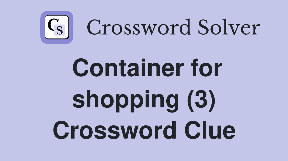 Container for shopping (3) Crossword Clue