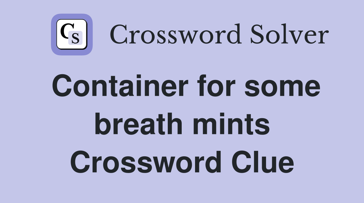 Container for some breath mints Crossword Clue