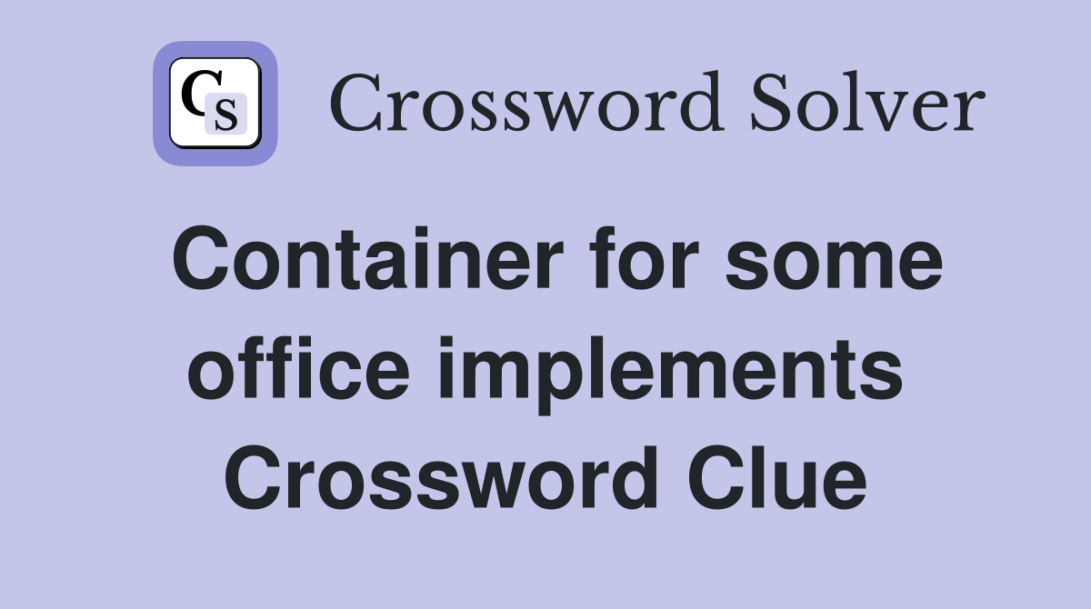 Container for some office implements Crossword Clue