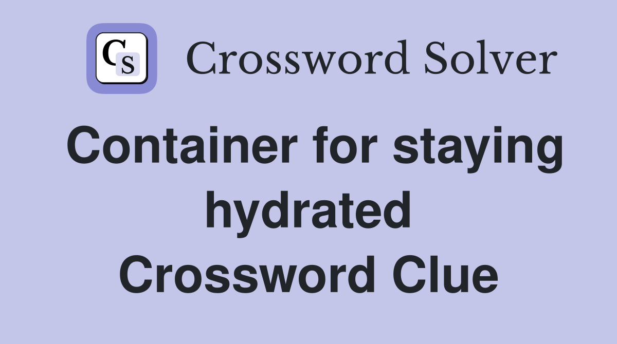 Container for staying hydrated Crossword Clue