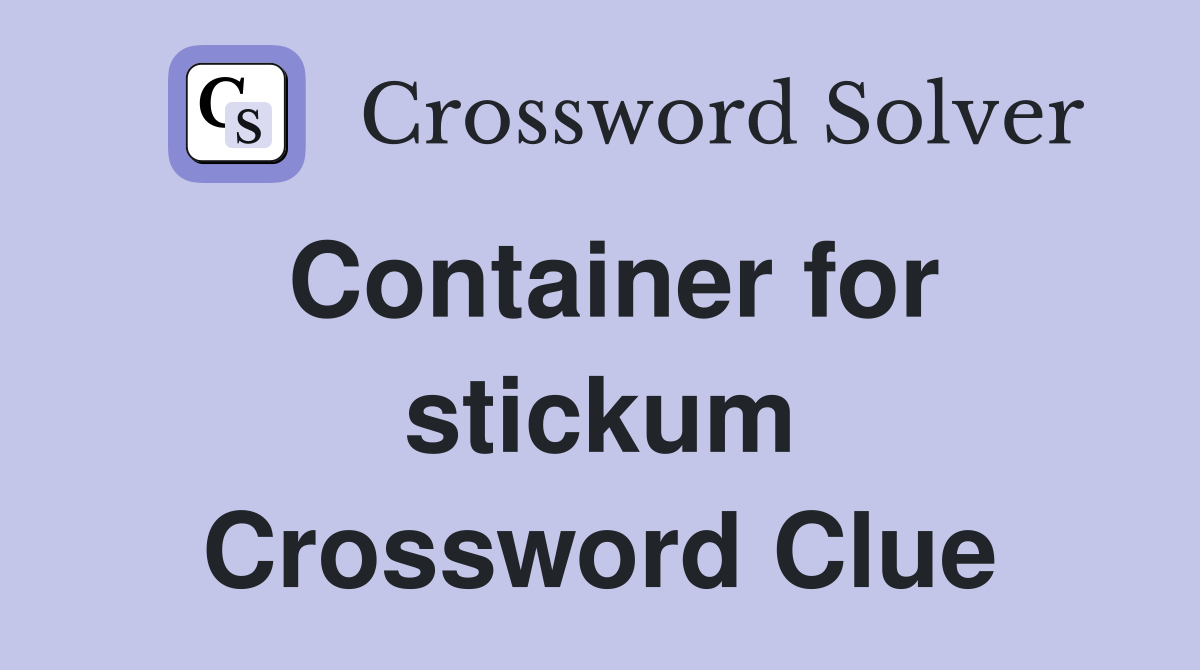 Container for stickum Crossword Clue