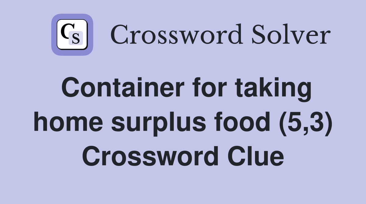 Container for taking home surplus food (5,3) Crossword Clue