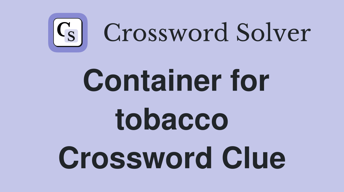 Container for tobacco Crossword Clue