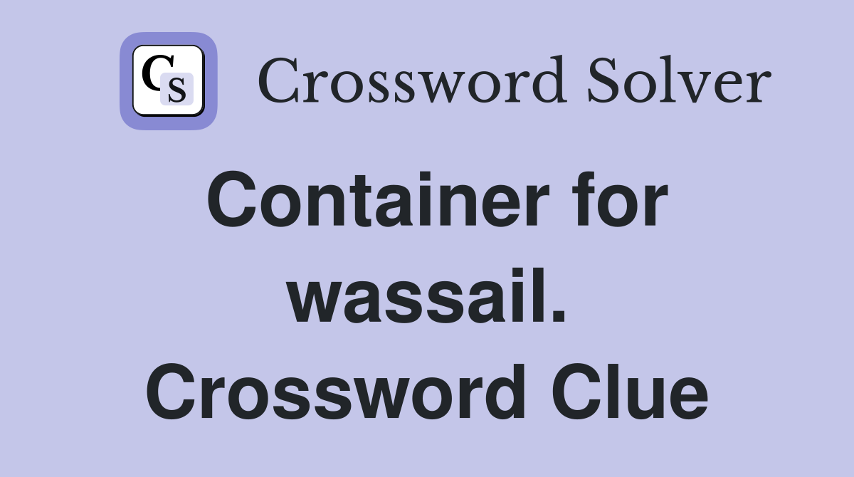 Container for wassail. Crossword Clue