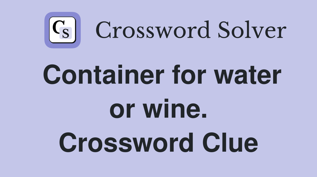 Container for water or wine. Crossword Clue