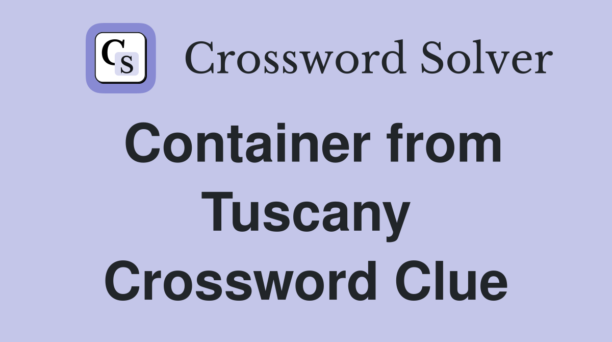 Container from Tuscany Crossword Clue