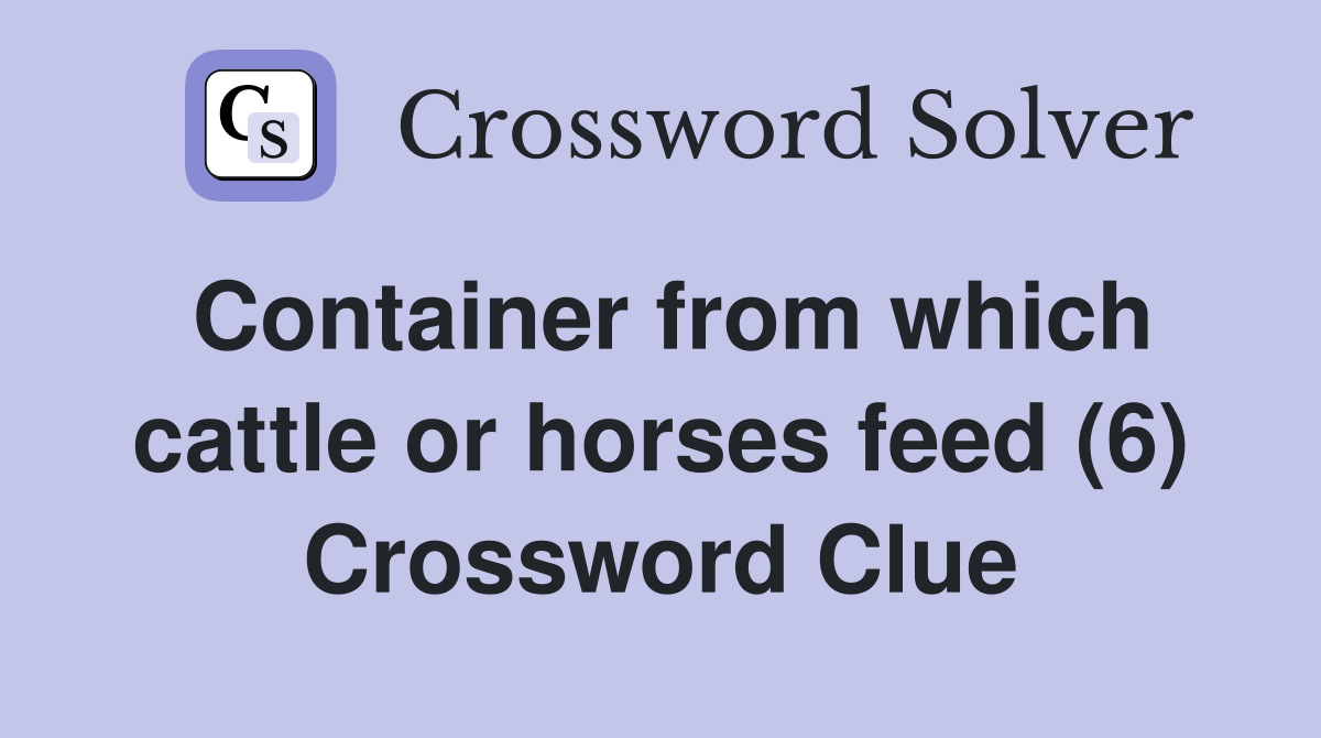 Container from which cattle or horses feed (6) Crossword Clue