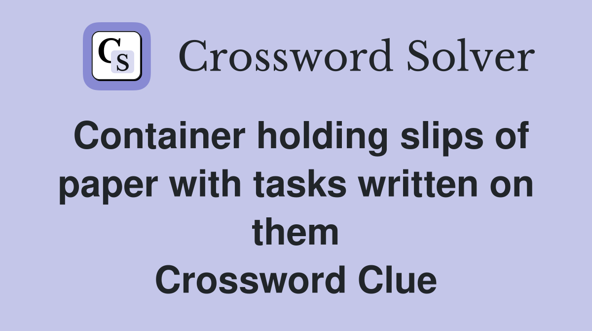 Container holding slips of paper with tasks written on them Crossword Clue