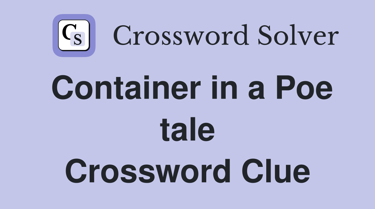 Container in a Poe tale Crossword Clue