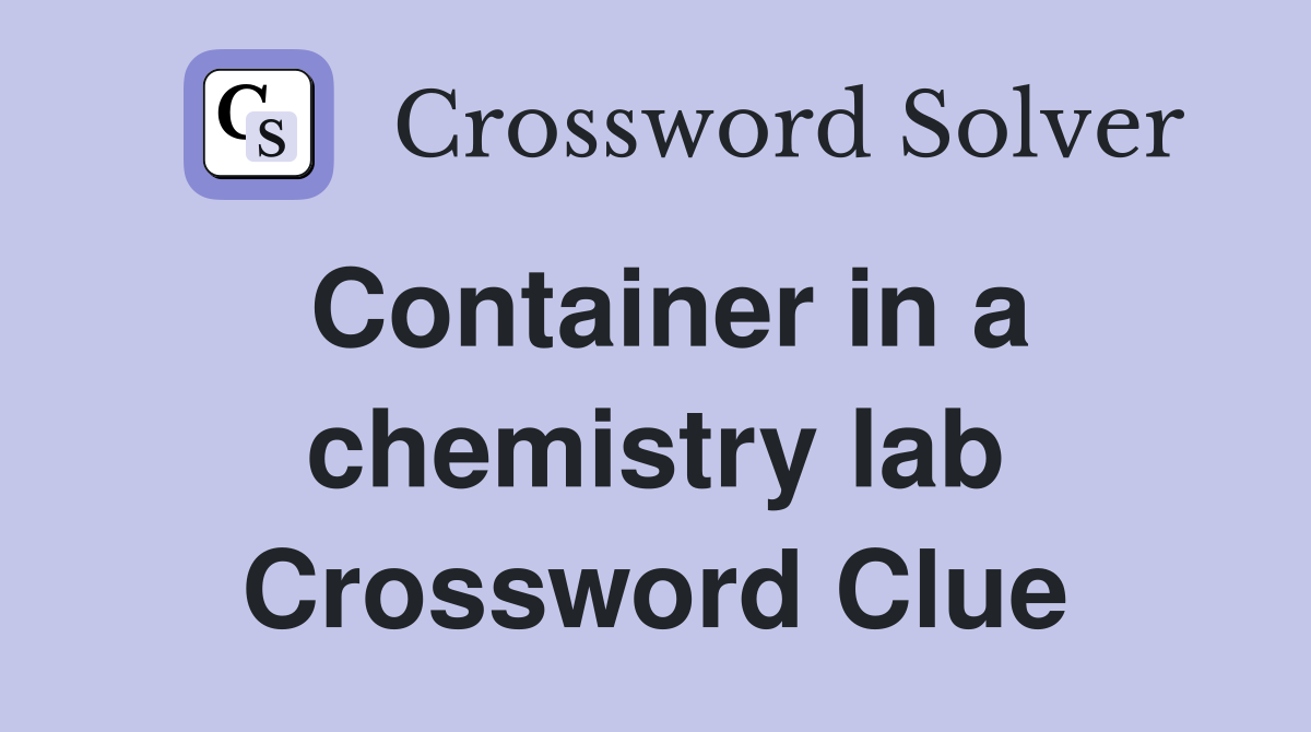 Container in a chemistry lab Crossword Clue