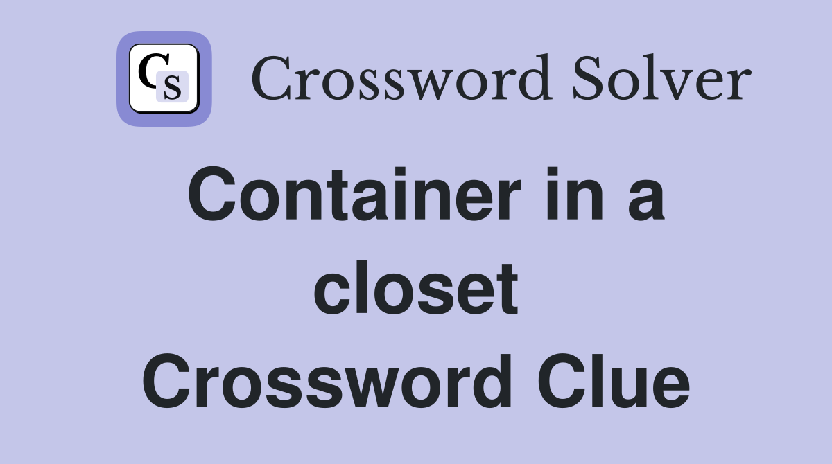 Container in a closet Crossword Clue