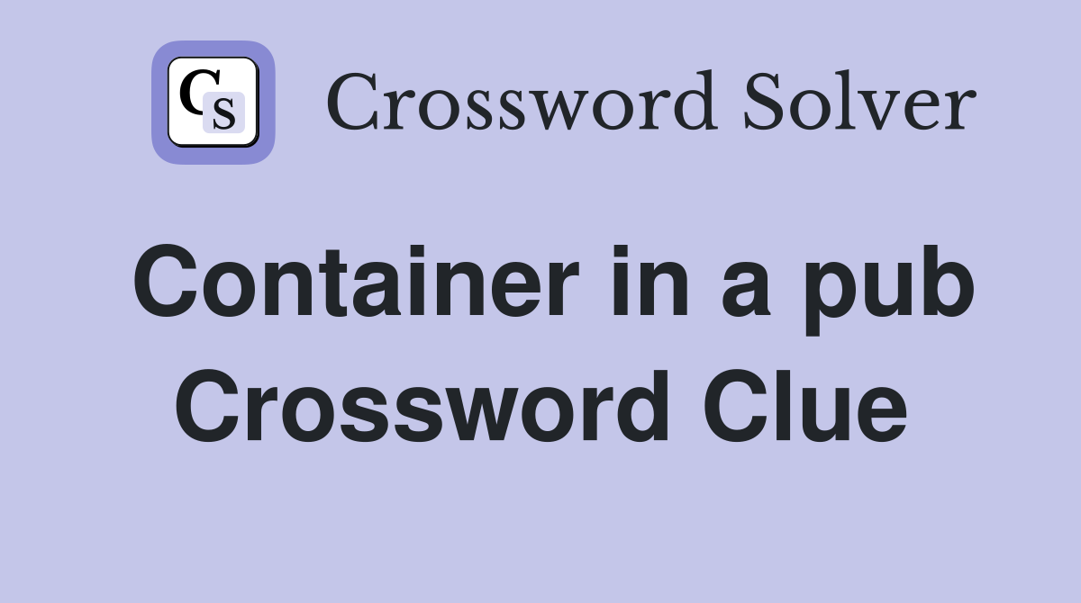 Container in a pub Crossword Clue