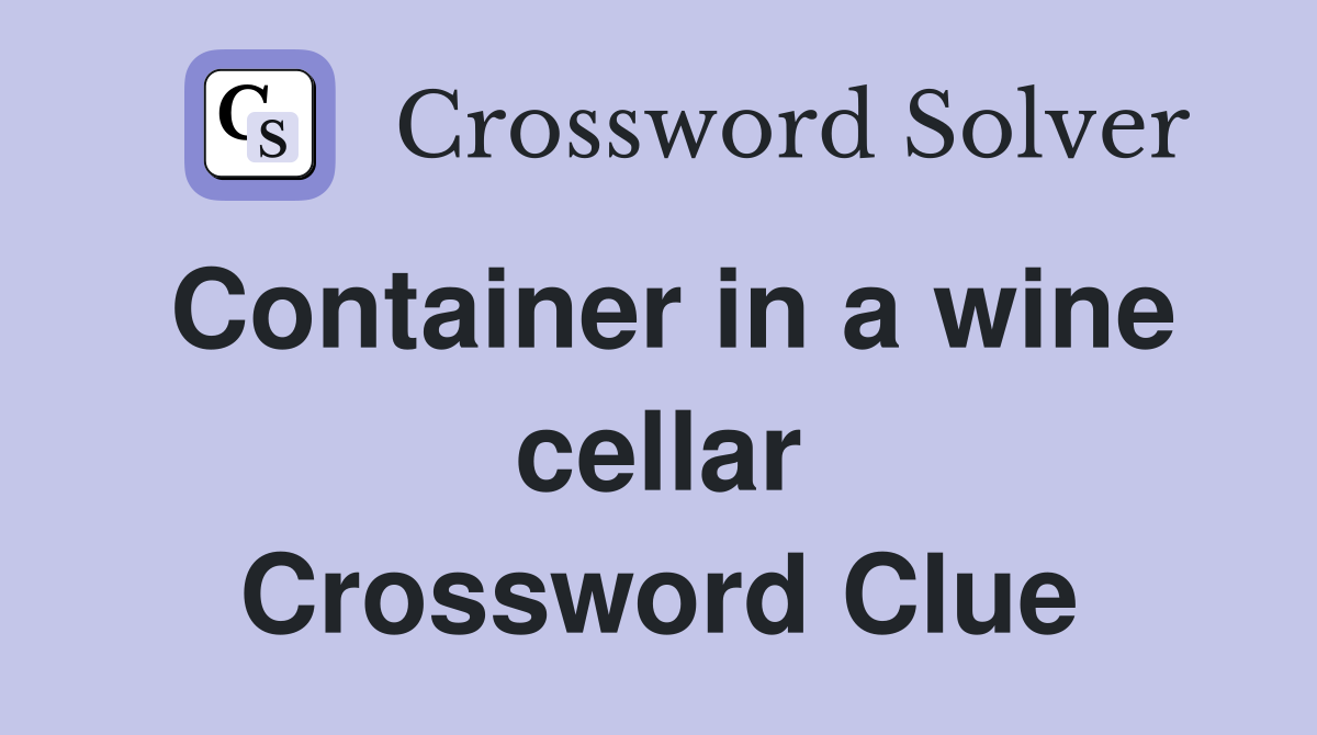 Container in a wine cellar Crossword Clue
