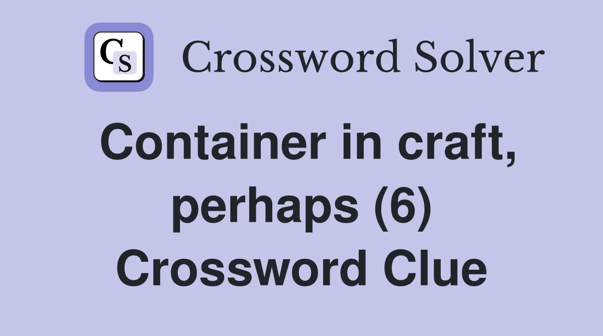 Container in craft, perhaps (6) Crossword Clue