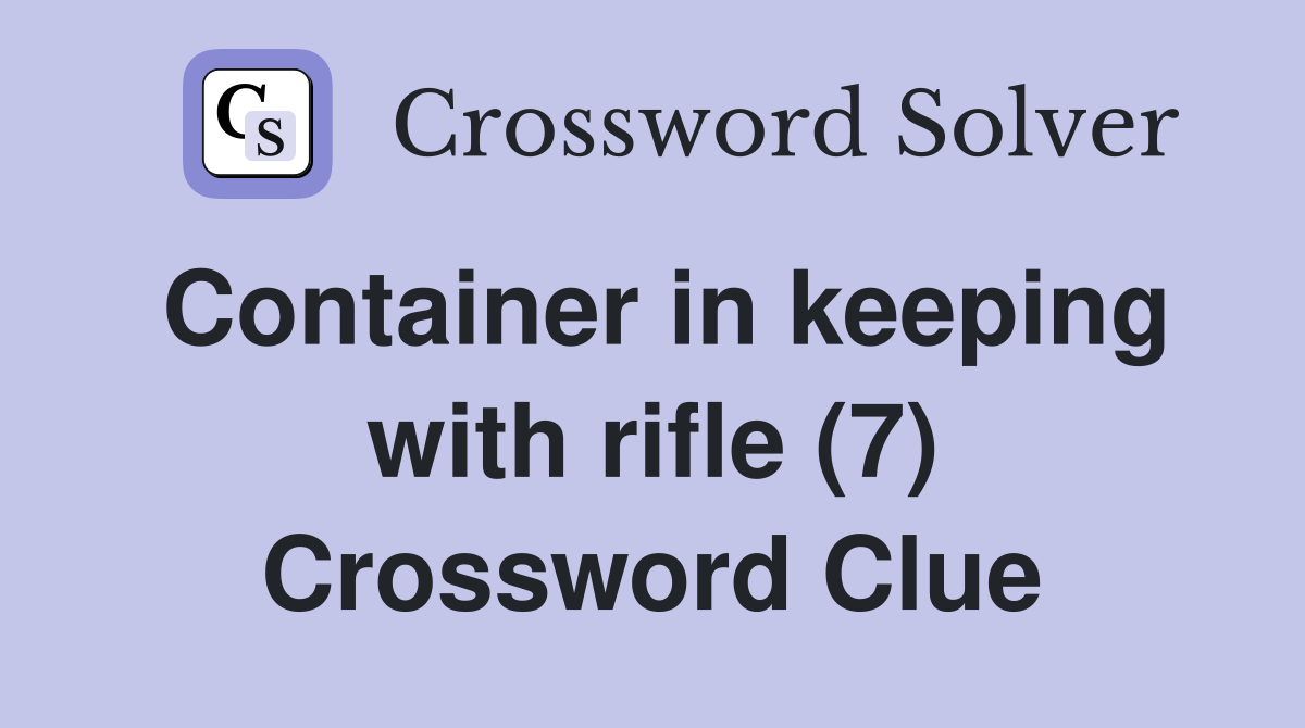 Container in keeping with rifle (7) Crossword Clue