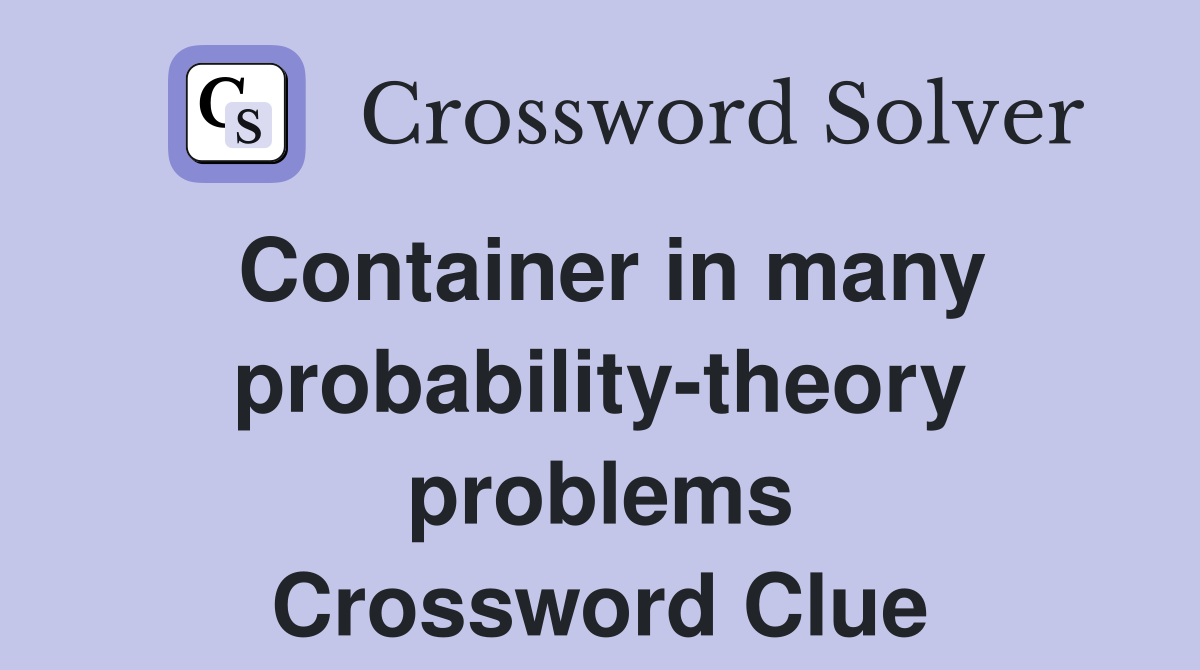 Container in many probability-theory problems Crossword Clue