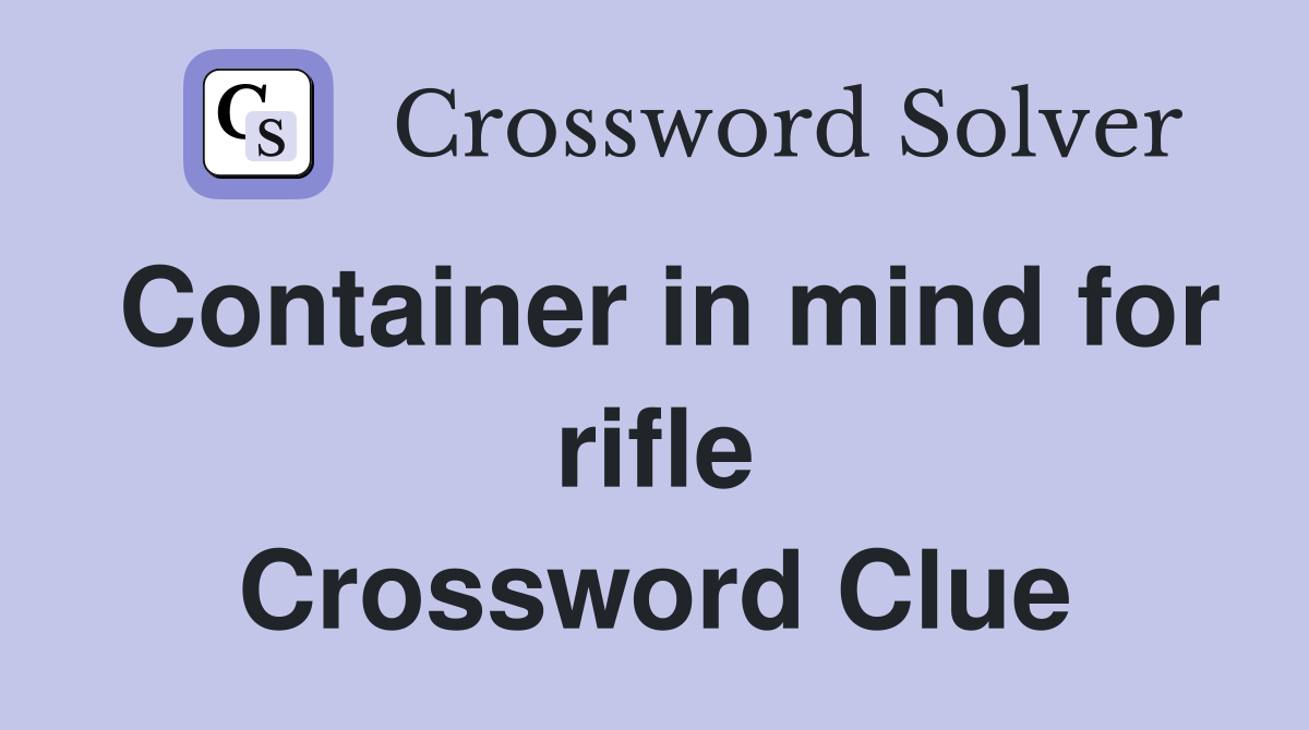 Container in mind for rifle Crossword Clue
