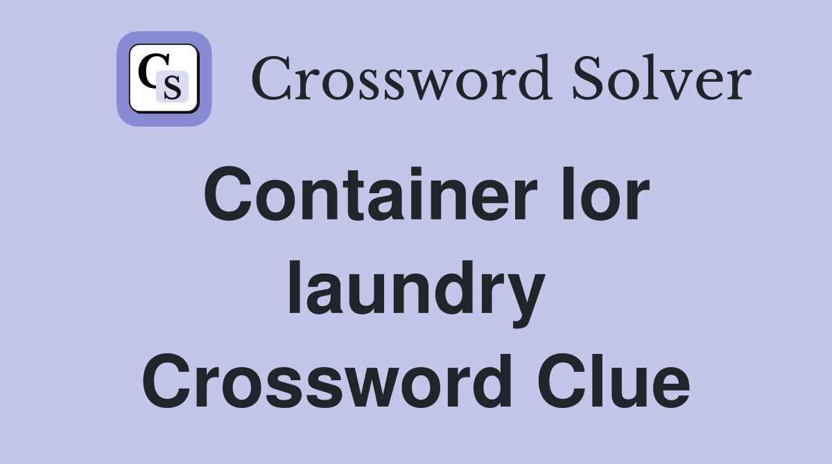 Container lor laundry Crossword Clue