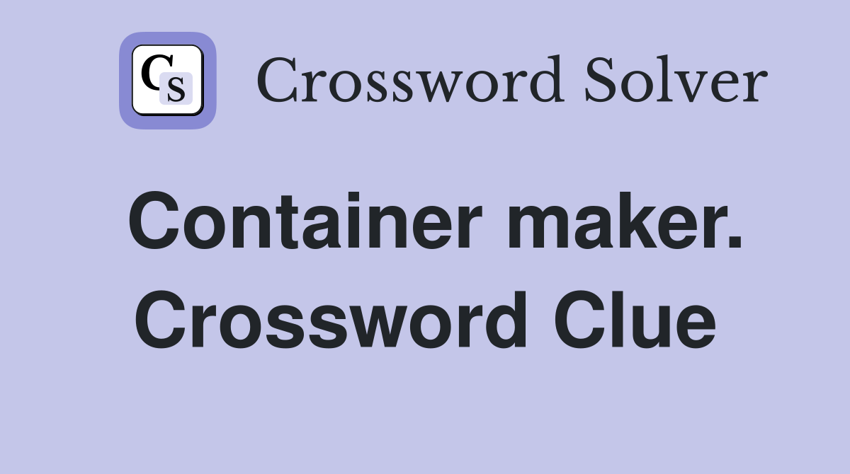 Container maker. Crossword Clue
