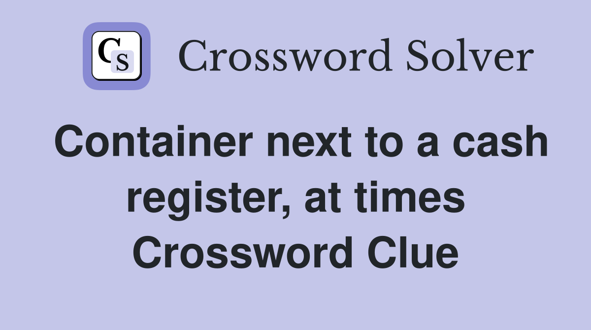 Container next to a cash register, at times Crossword Clue