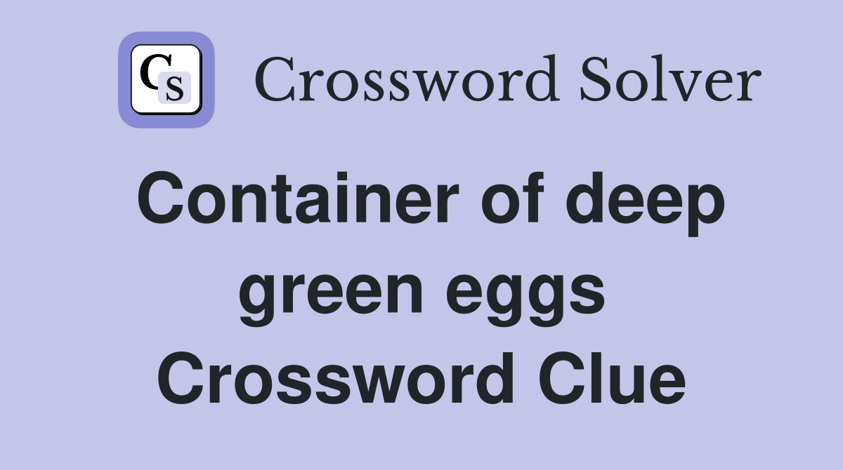 Container of deep green eggs Crossword Clue