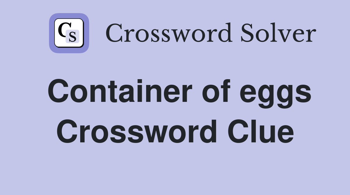 Container of eggs Crossword Clue