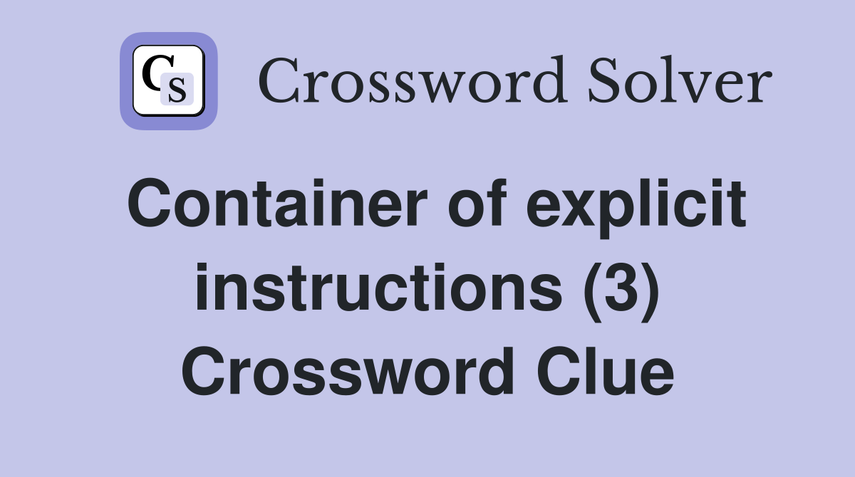 Container of explicit instructions (3) Crossword Clue
