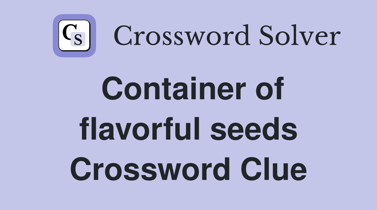 Container of flavorful seeds Crossword Clue