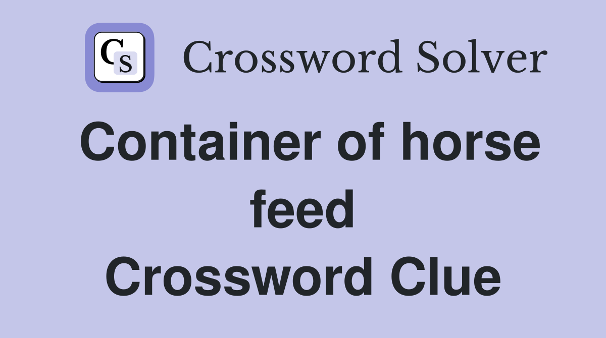 Container of horse feed Crossword Clue