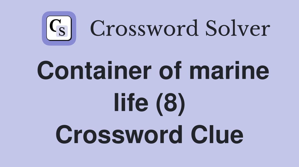 Container of marine life (8) Crossword Clue