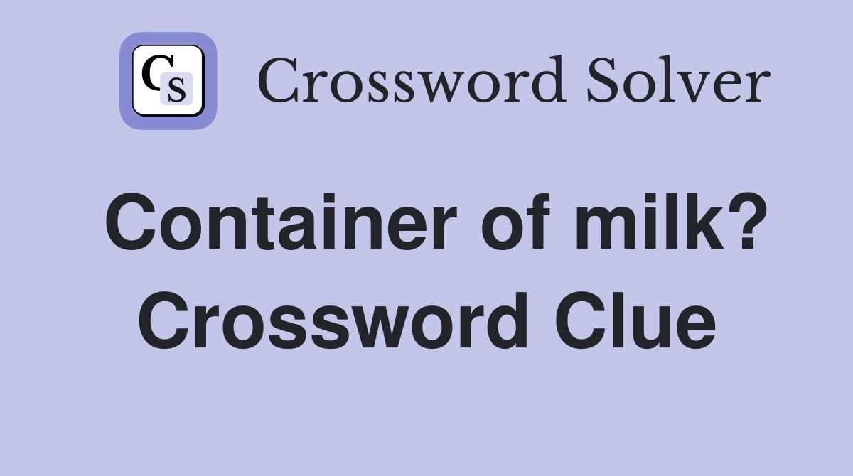Container of milk? Crossword Clue
