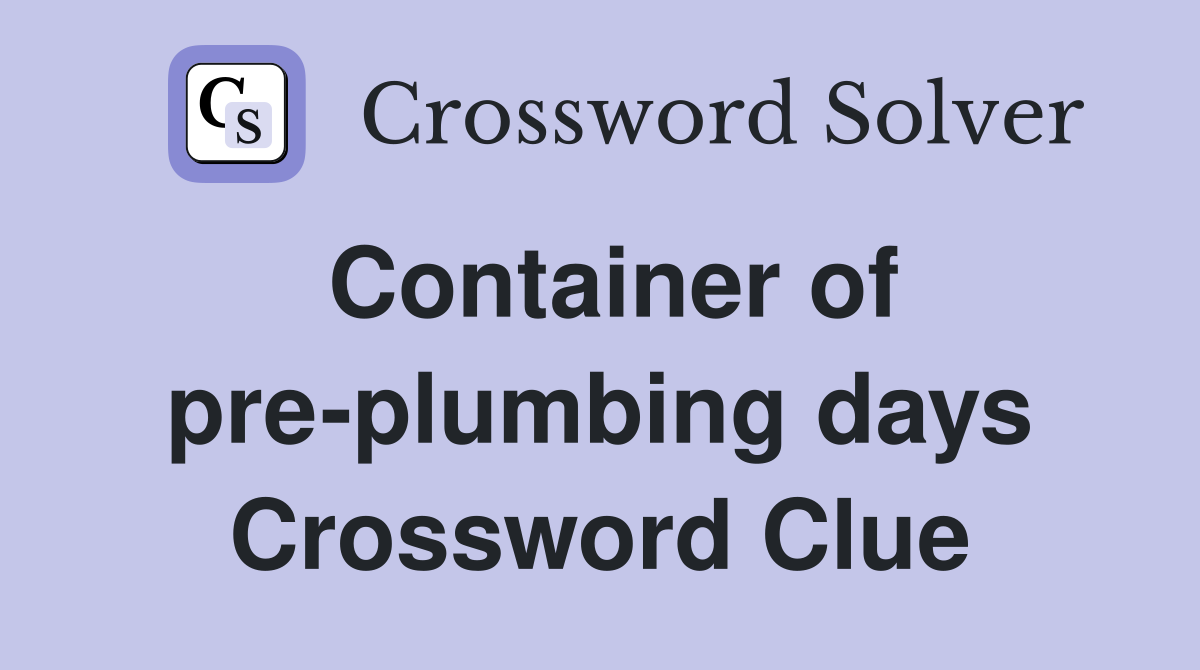 Container of pre-plumbing days Crossword Clue