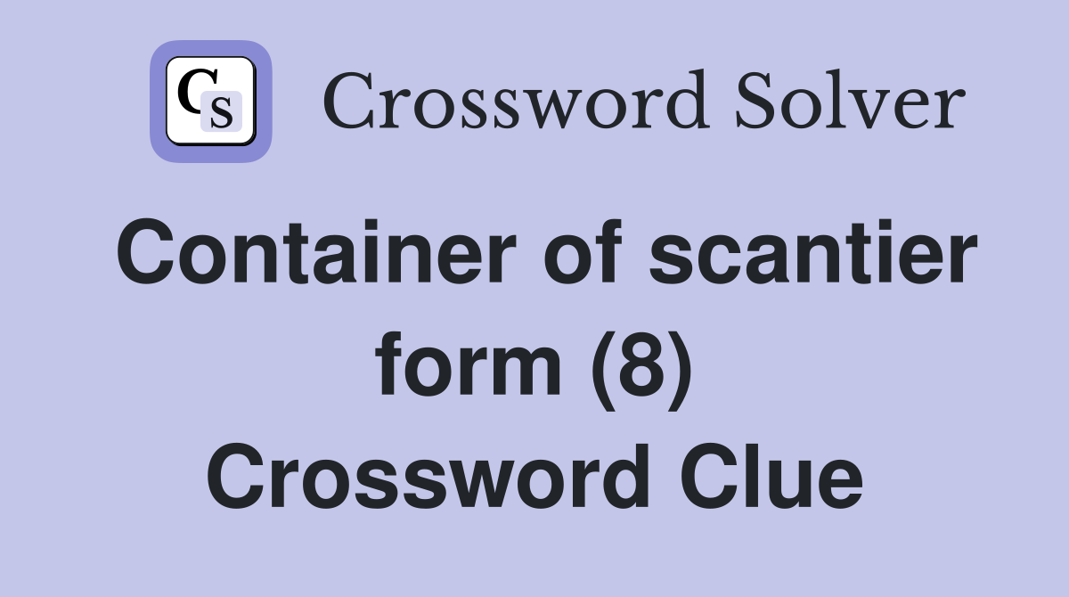Container of scantier form (8) Crossword Clue