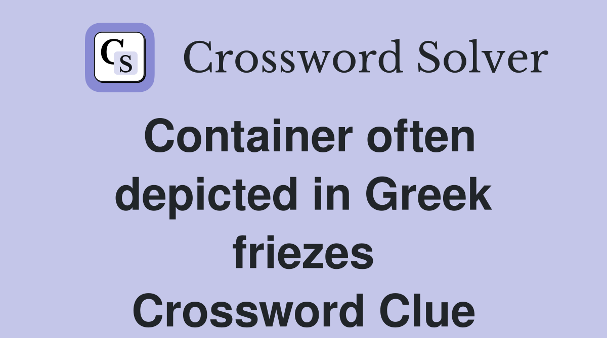 Container often depicted in Greek friezes Crossword Clue