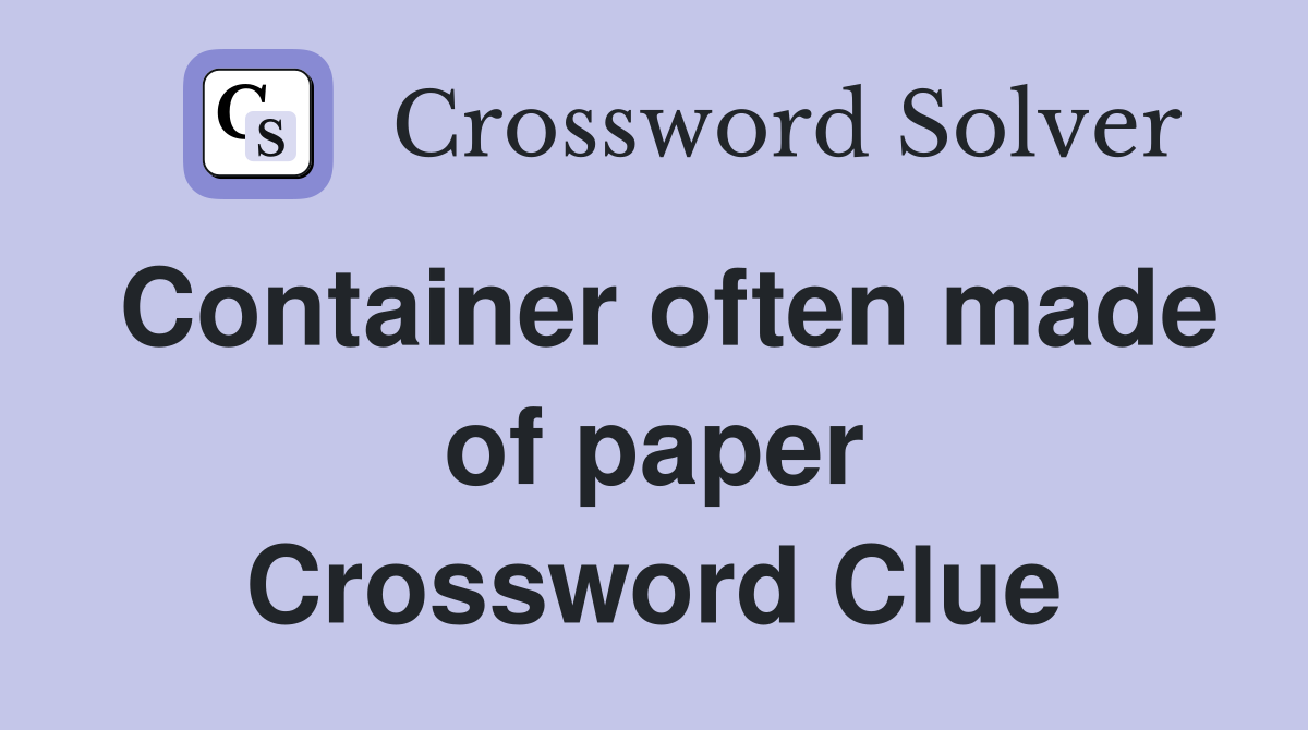 Container often made of paper Crossword Clue