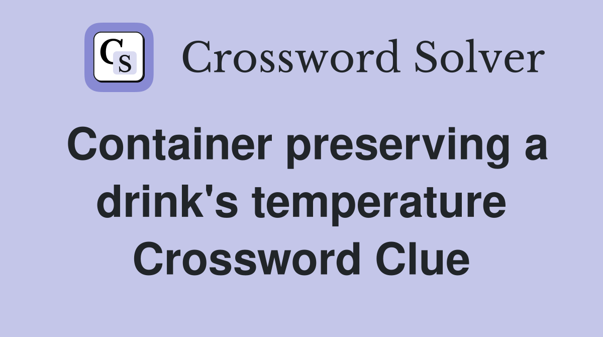 Container preserving a drink's temperature Crossword Clue
