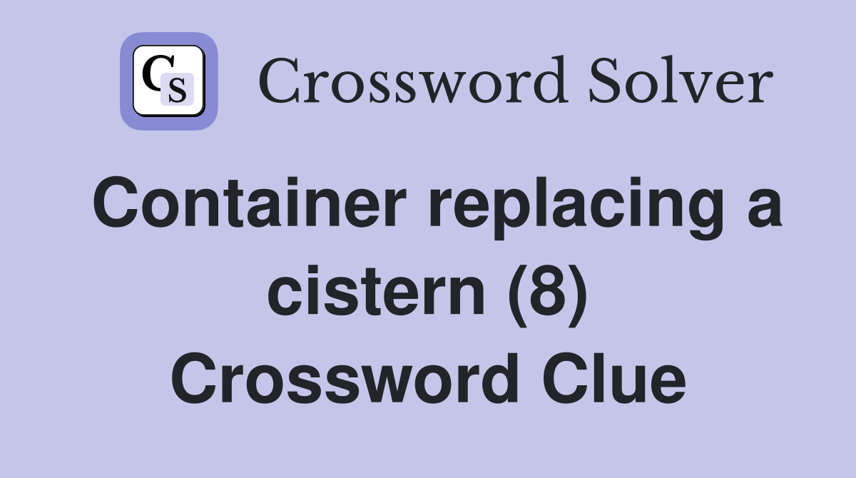 Container replacing a cistern (8) Crossword Clue