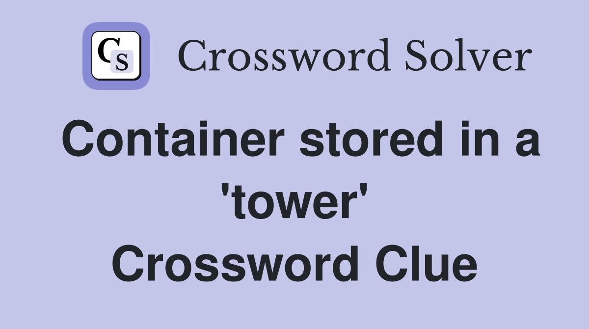 Container stored in a 'tower' Crossword Clue