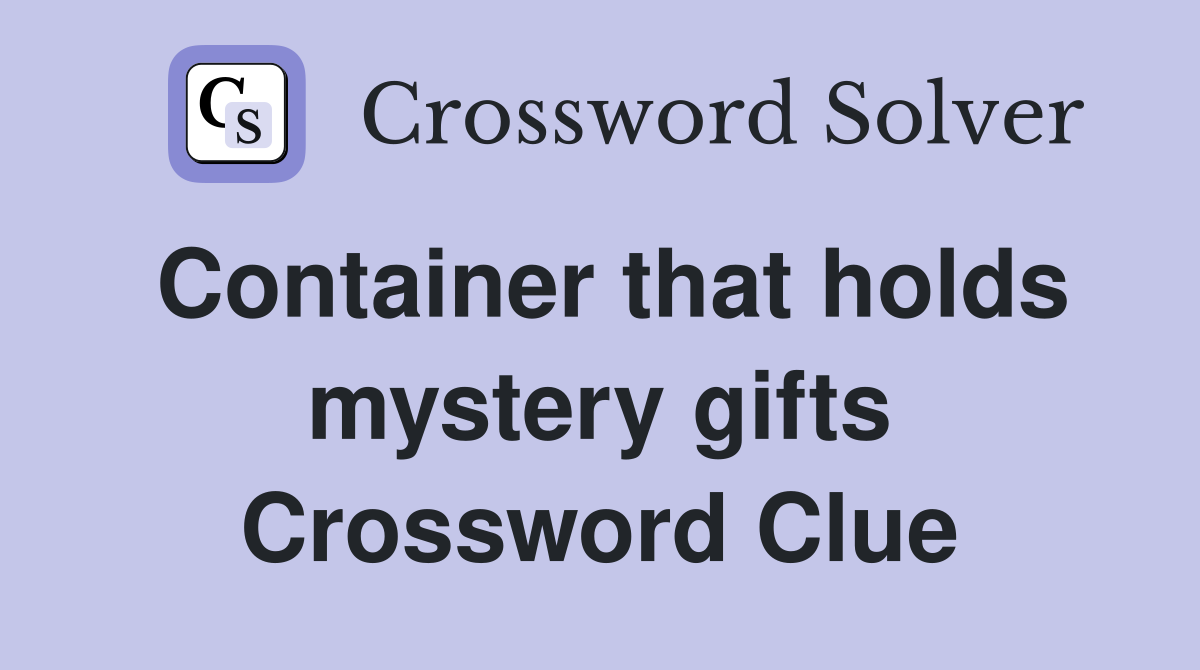 Container that holds mystery gifts Crossword Clue
