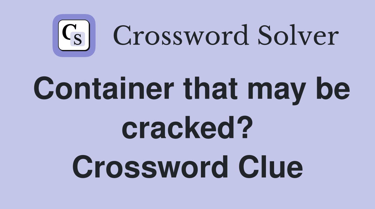 Container that may be cracked? Crossword Clue