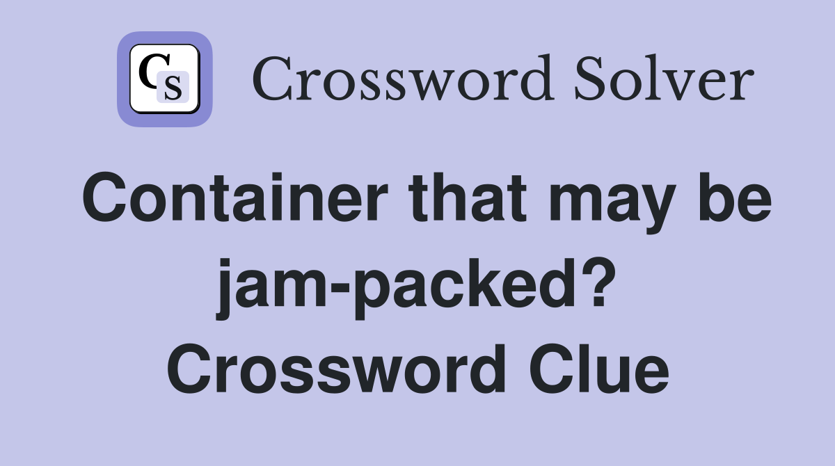 Container that may be jam-packed? Crossword Clue