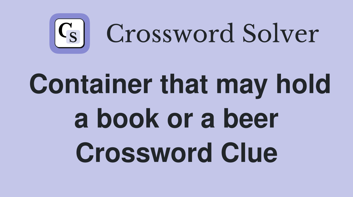 Container that may hold a book or a beer Crossword Clue