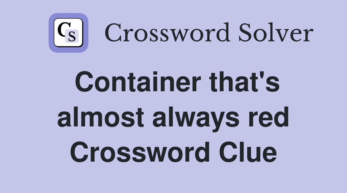 Container that's almost always red Crossword Clue