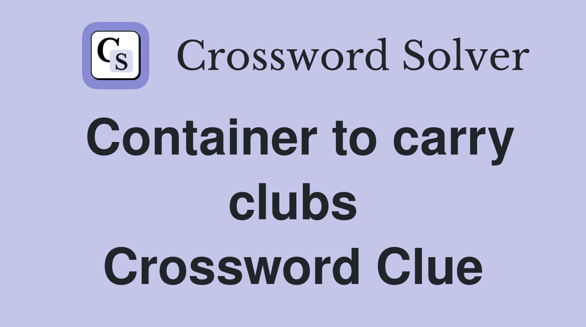 Container to carry clubs Crossword Clue