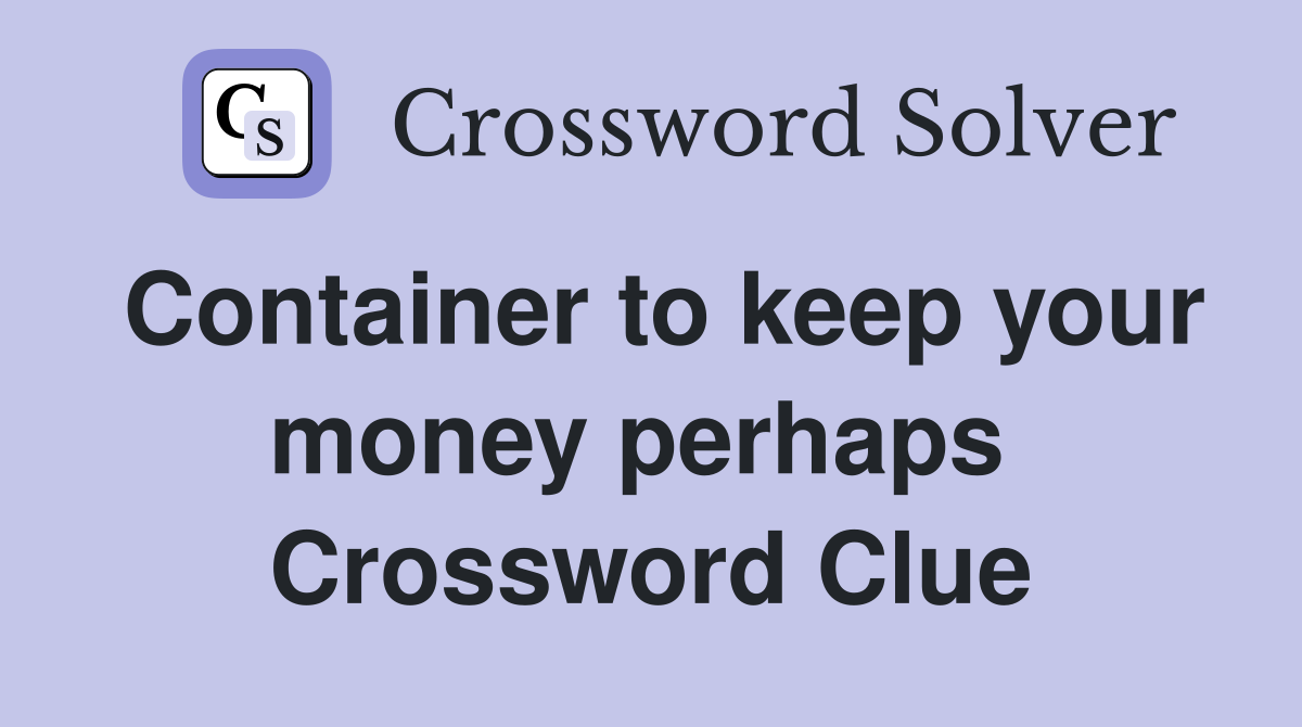 Container to keep your money perhaps  Crossword Clue